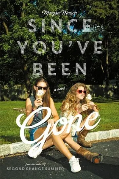 Since You've Been Gone by Morgan Matson, book cover