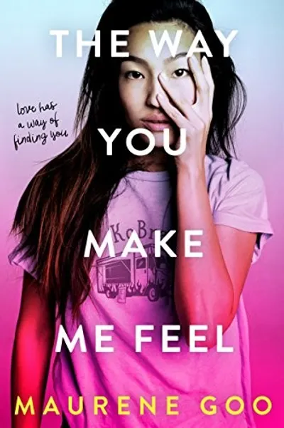 The Way You Make Me Feel by Maurene Goo, book cover